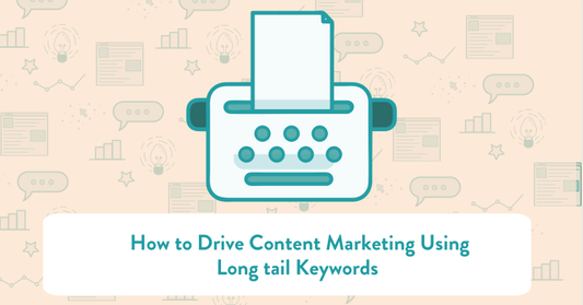 How To Drive Content Marketing Using Long-Tail Keywords