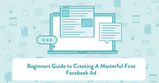 Beginners Guide To Creating A Masterful First Facebook Ad