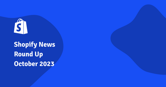 Shopify News Round Up October 2023