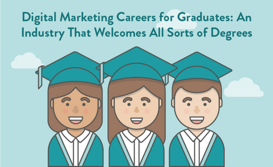 Digital Marketing Careers for Graduates: An Industry That Welcomes All Sorts of Degrees