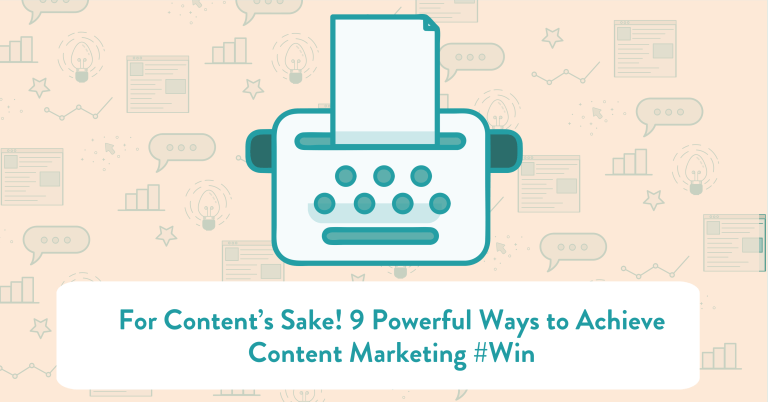 For Content&#039;s Sake! 9 Powerful Ways To Achieve Content Marketing #WIN