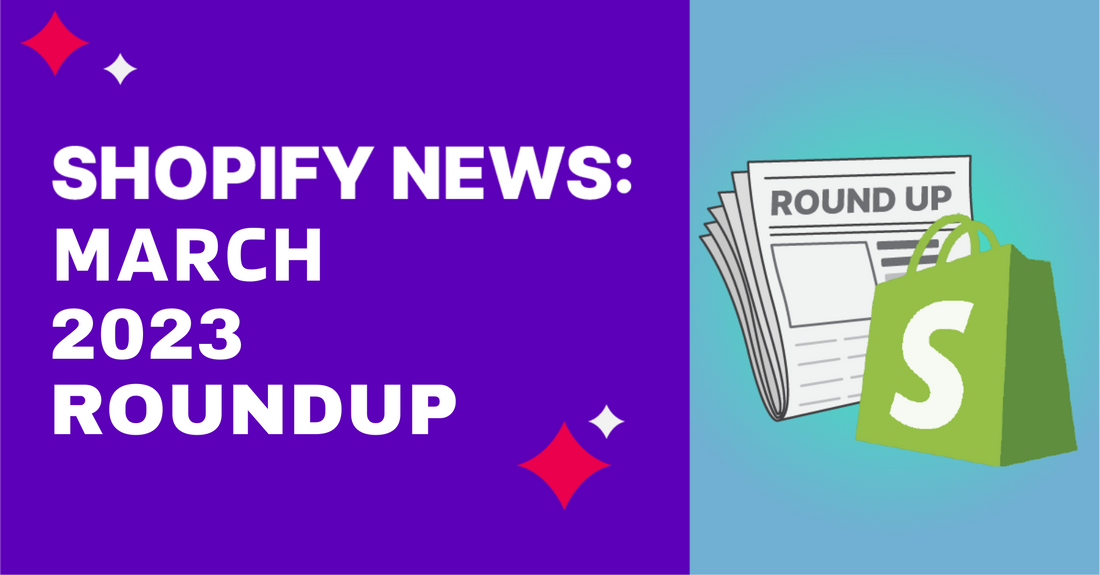 Shopify News Round Up March 2023