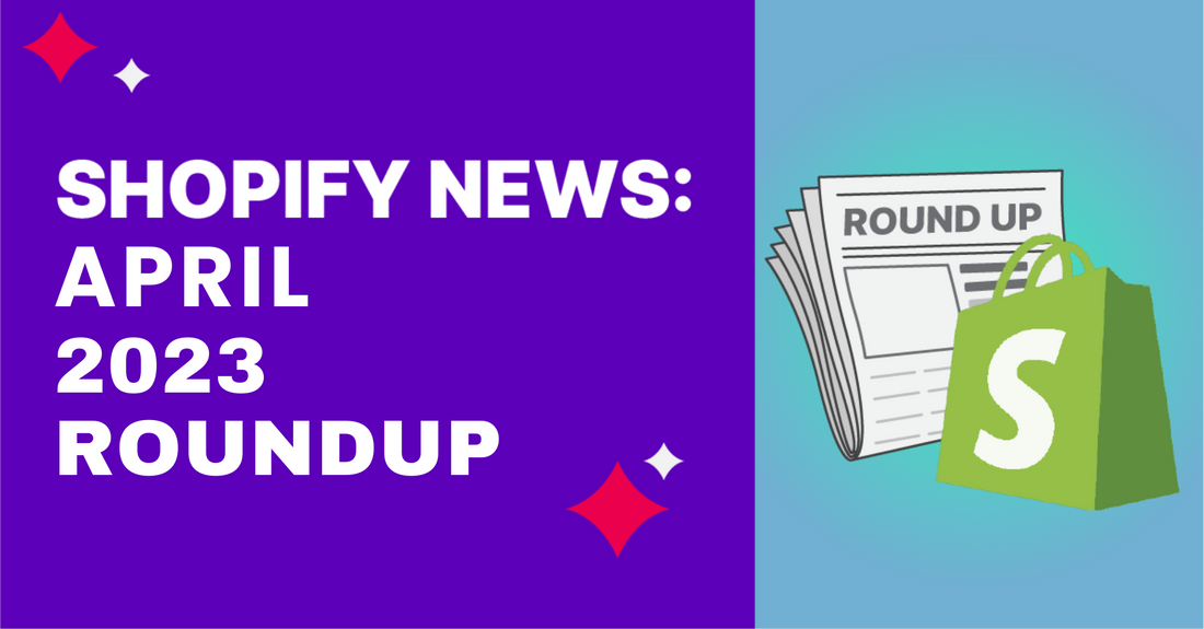 Shopify News Round Up April 2023