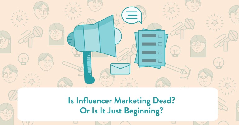 Is Influencer Marketing Dead? Or Is It Just Beginning?